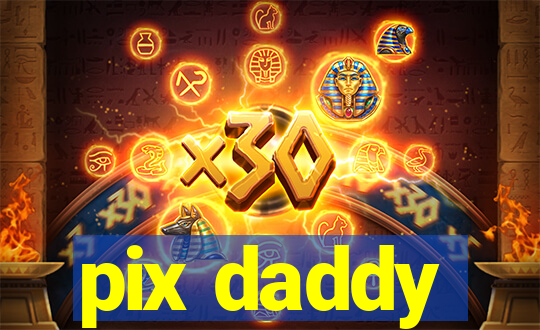 pix daddy